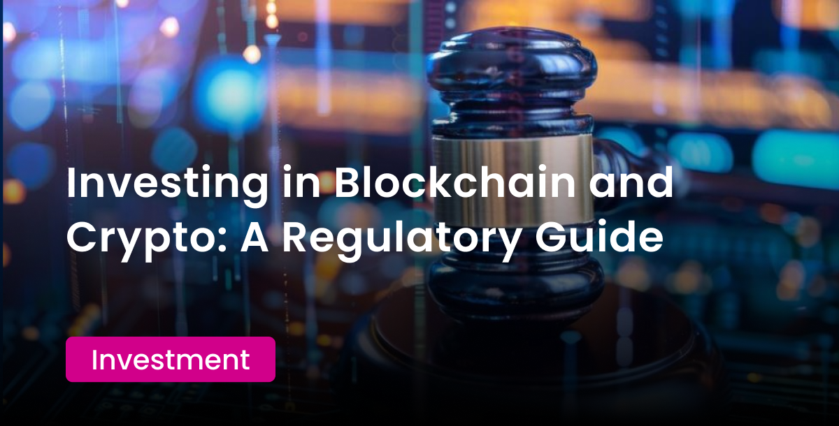 Investing in Blockchain & Crypto A Regulatory Guide